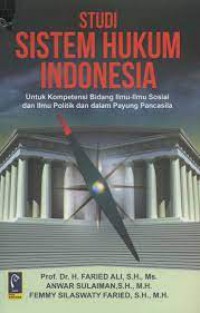 Studi Sistem Hukum Indonesia : Untuk Kompetensi Bidang Ilmu-Ilmu Sosial dan Politik dalam Payung Pancasila