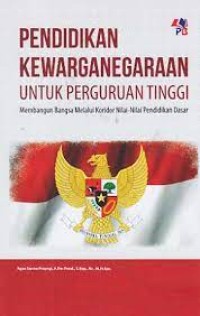 Pendidikan kewarganegaraan untuk perguruan tinggi : membangun bangsa melalui koridor nilai-nilai pendidikan dasar