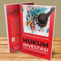 Hukum investasi internasional : teori dan implementasi