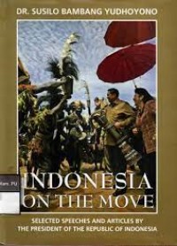 Indonesia on the move : selected speeches and articles by the president of the republic of indonesia