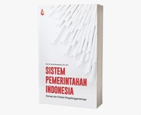 Sistem pemerintahan Indonesia : konsep dan praksis penyelenggaraannya