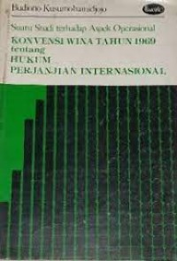 Suatu studi terhadap aspek operasional : konvensi wina tahun 1969 tentang hukum perjanjian internasionbal