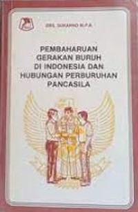 Pembaharuan gerakan buruh di indonesia dan hubungan perburuhan pancasila