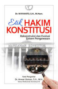 Etik Hakim Konstitusi : Rekonstruksi dan Evolusi Sistem Pengawasan