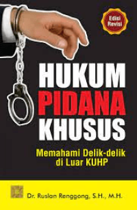 Hukum Pidana Khusus : Memahami Delik-Delik di Luar KUHP