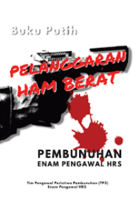 Pelanggaran HAM Berat ; Pembunuhan Enam Pengawal HRS