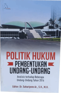 Politik Hukum Pembentukan Undang-Undang : Analisis terhadap Beberapa Undnag-Undang Tahun 2016